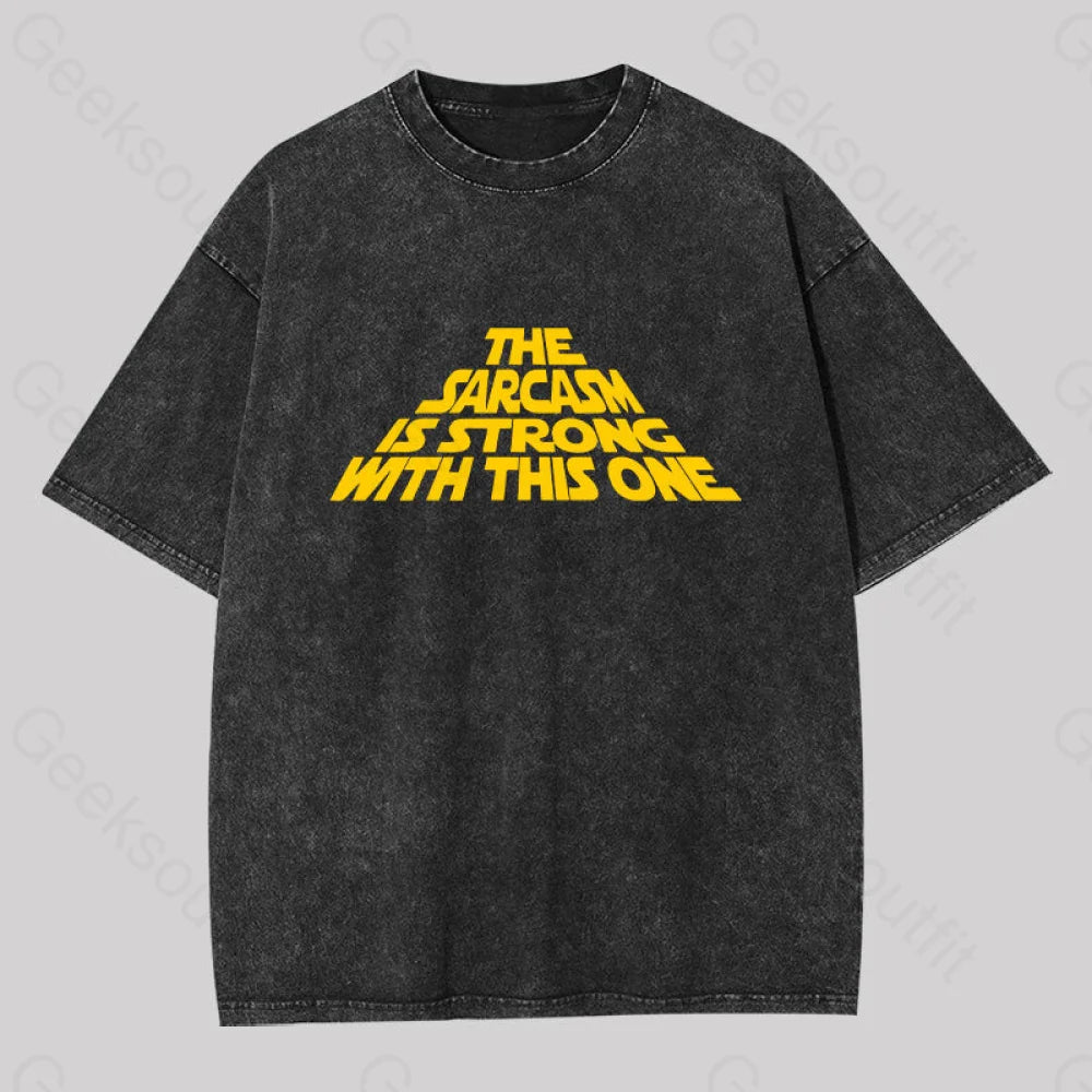 The Sarcasm Is Strong With This One Washed T-shirt