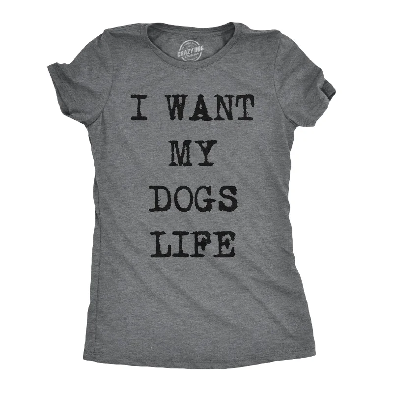 I Want My Dog's Life Women's T Shirt