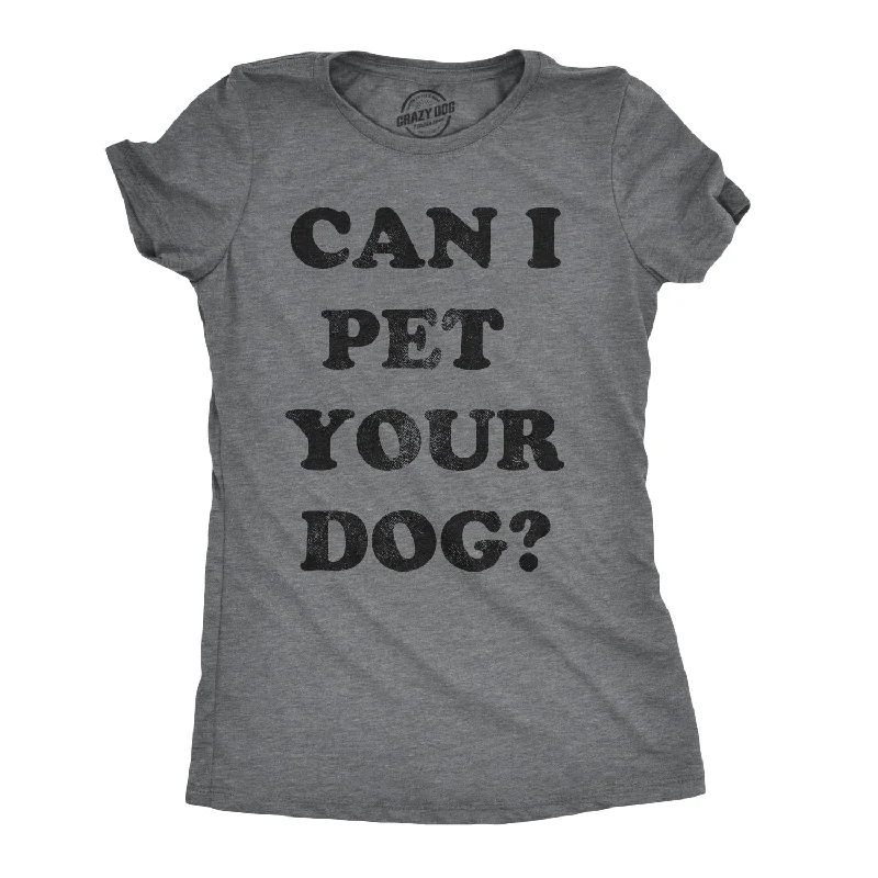 Can I Pet Your Dog? Women's T Shirt