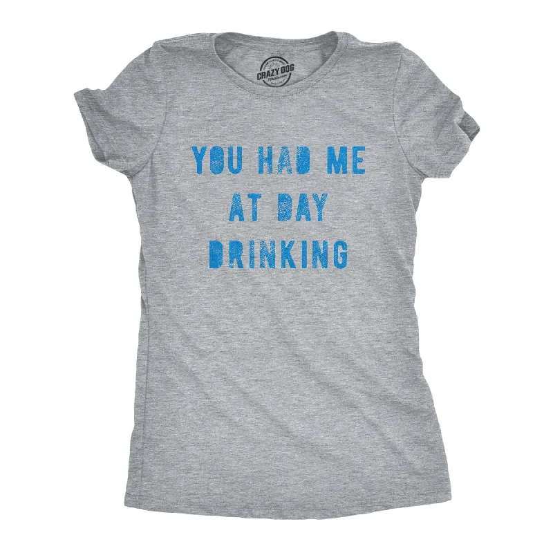 You Had Me At Day Drinking Women's T Shirt