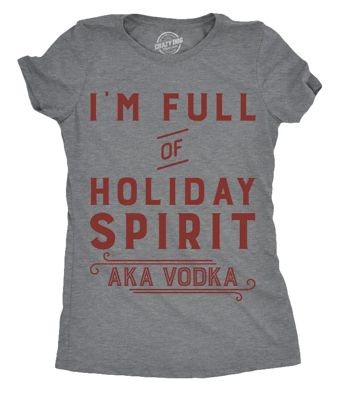 I’m Full Of Holiday Spirit AKA Vodka Women's T Shirt