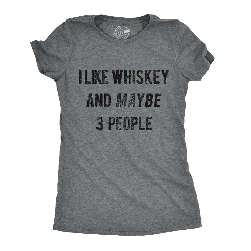 I Like Whiskey And Maybe 3 People Women's T Shirt