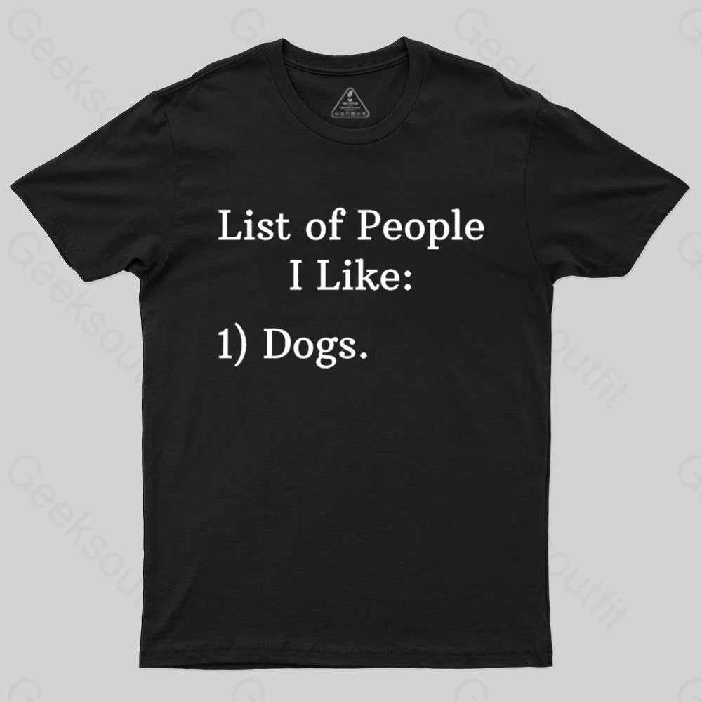 List Of People I Like: 1) Dogs. T-shirt